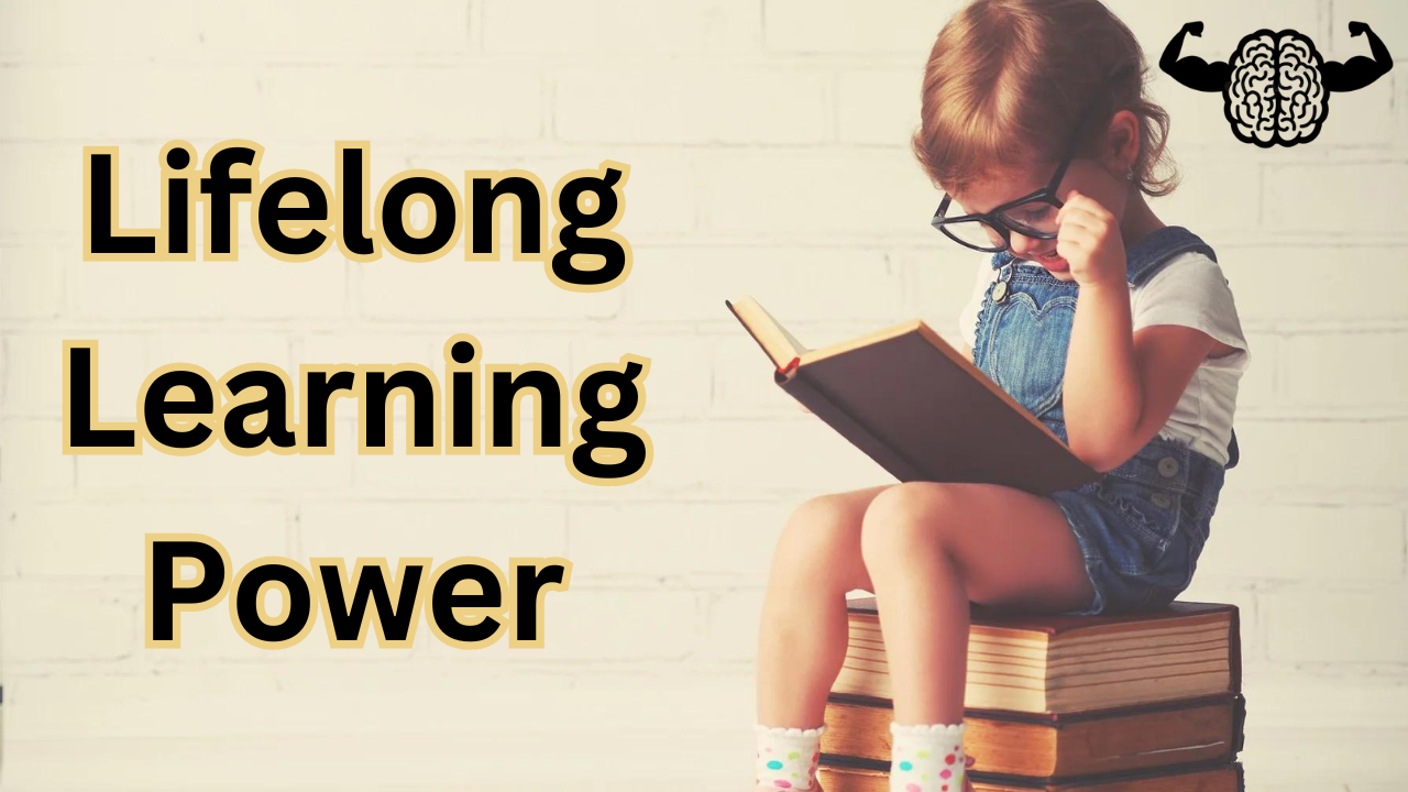 Lifelong Learning Power | Never Stop Seeking Knowledge