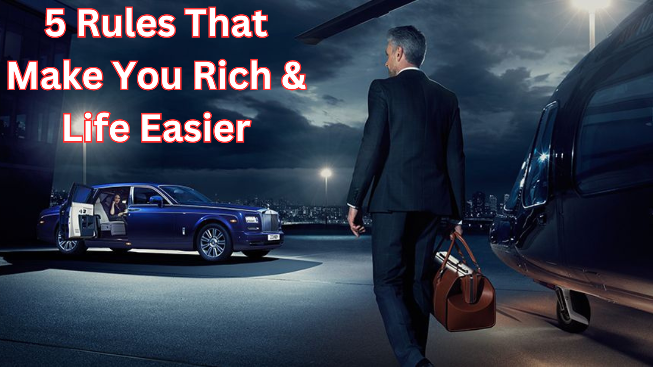 5 Rules That Make You Rich & Life Easier: